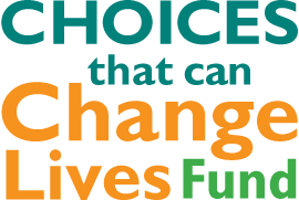 Choices that can change lives fund